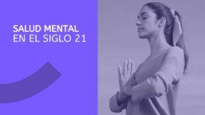 LA SALUD MENTAL EN EL SIGLO 21